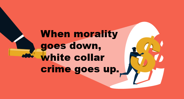 Shwos the shiining of a flashlight on thievery, with a caption saying "when morality goes down, white collar crime goes up".